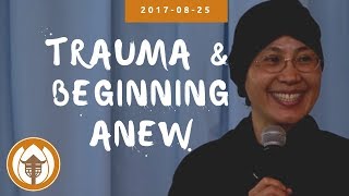 Trauma And Beginning Anew  Dharma Talk By Sr Dang Nghiem  20170825 bcm