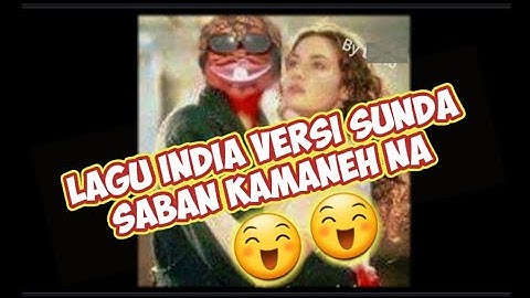 Saban Kamanehna (Lagu India Versi Sunda)
