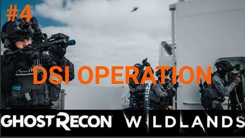 GHOST RECON WILDLANDS | DSI OPERATION Part 4 |NO HUD + EXTREME DIFFICULTY | tactical gameplay |