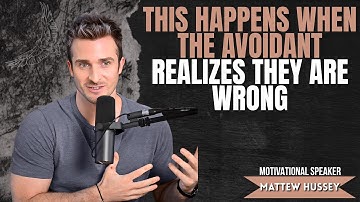 THIS HAPPENS WHEN THE AVOIDANT REALIZES THEY ARE WRONG | MATTHEW HUSSEY MOTIVATIONAL SPEECH |