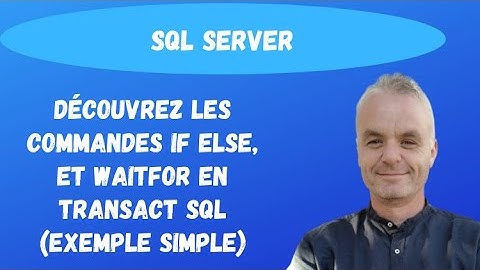 SQL pour les débutants : Découvrez les commandes IF ELSE et WAITFOR en Transact SQL (exemple simple)