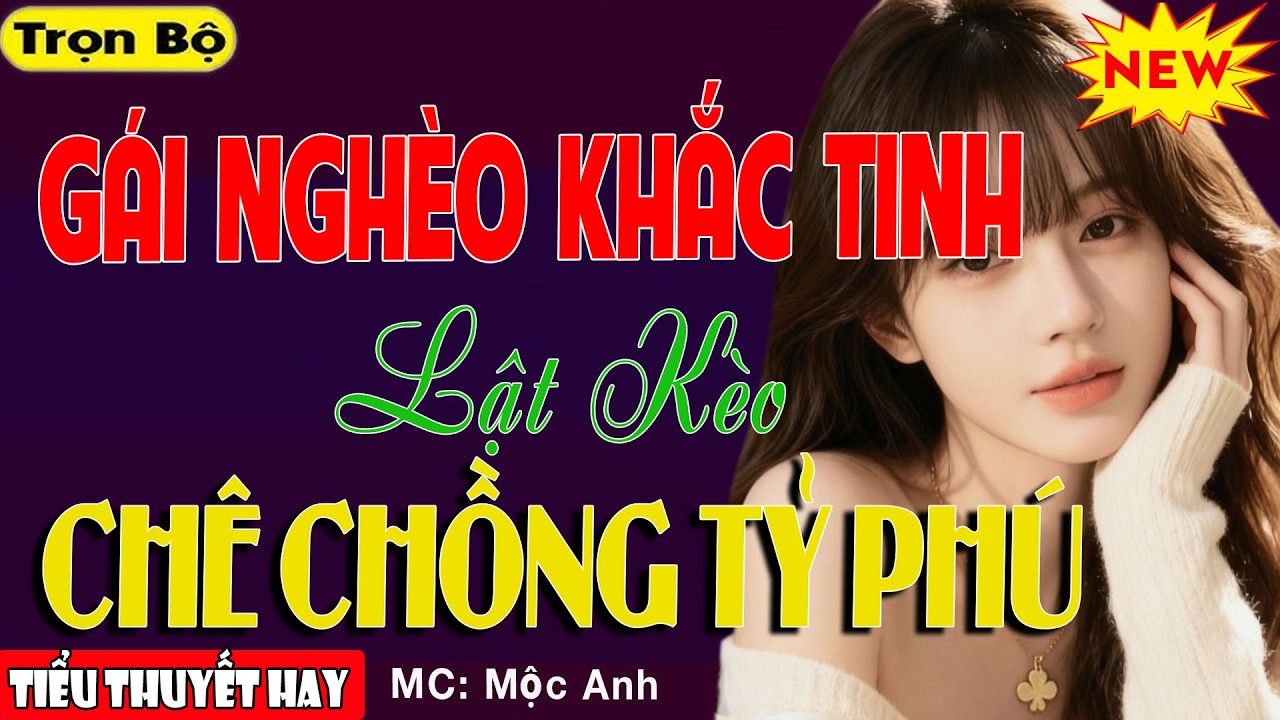 GÁI NGHÈO KHẮC TINH LẬT KÈO CHÊ CHỒNG TỶ PHÚ - Chuyện Tình Oan Gia Gây Cấn Chấn Động