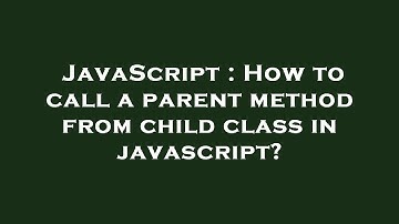 JavaScript : How to call a parent method from child class in javascript?