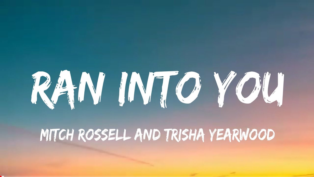 Mitch Rossell and Trisha Yearwood Ran Into You (lyrics) YouTube