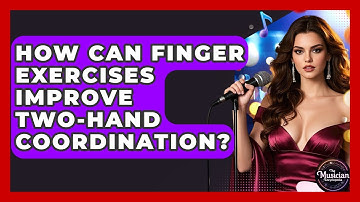 How Can Finger Exercises Improve Two-hand Coordination? - The Musician Encyclopedia