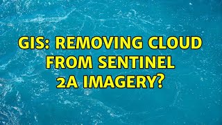 Gis Removing Cloud From Sentinel 2A Imagery? 3 Solutions