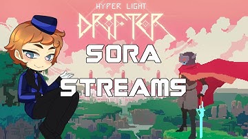 Sora Streams - Hyper Light Drifter