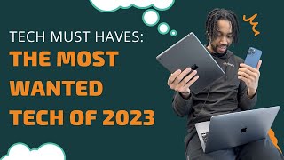 Discover The Top 2023 Tech Must-Haves The Most Sought-After Gadgets Taking The World By Storm