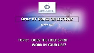 30 MAY 2022 - ONLY BY GRACE REFLECTIONS