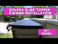 Slide Topper Install | DIY Slide Awning | Solera Slide Topper Awning Installation | Full Time RV