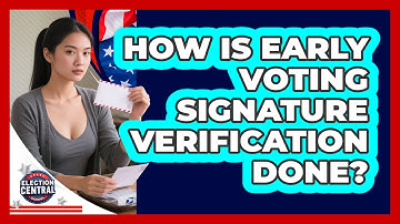 How Is Early Voting Signature Verification Done? - Election Central Channel