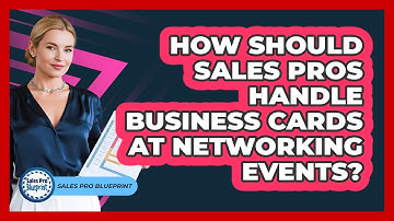 How Should Sales Pros Handle Business Cards At Networking Events? - Sales Pro Blueprint