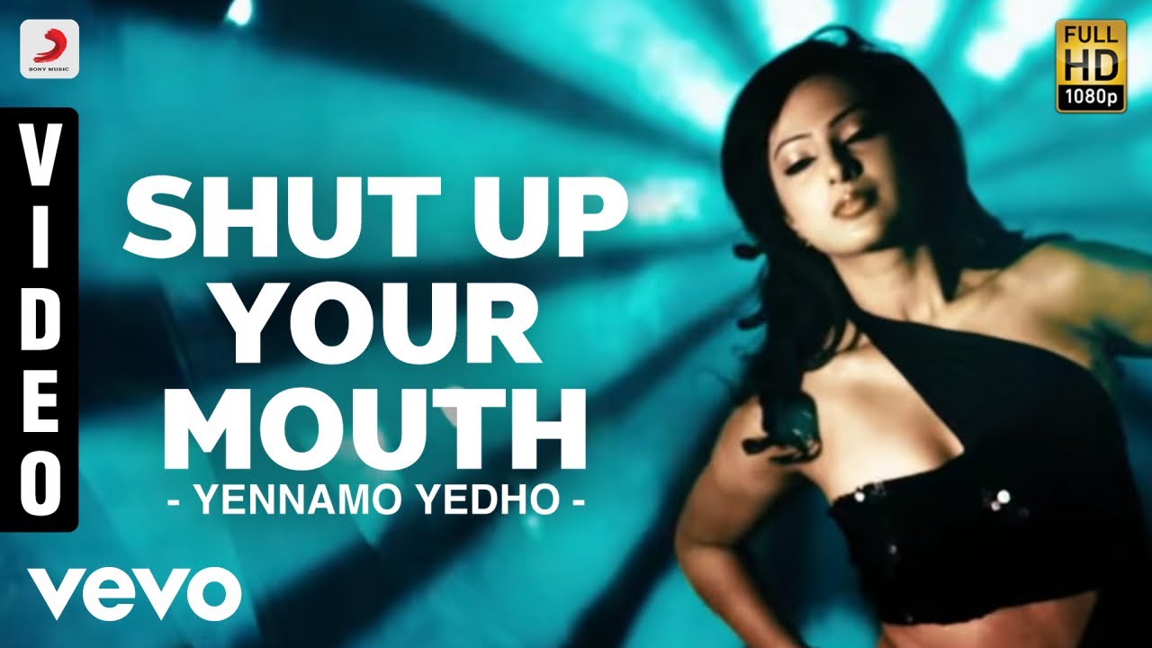 yennamo yedho shut up your mouth song