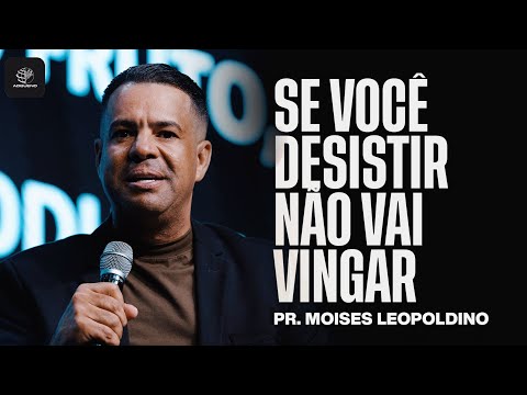 Se Você Desistir, Não Vai Vingar | @pastormoisesleopoldino | Ao Vivo na AD Bueno