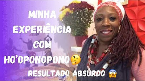 MINHA EXPERINCIA COM HOOPONOPONO , RESULTADO ABSURDO