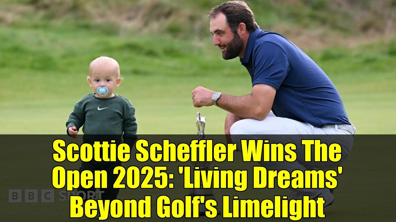 Scottie Scheffler Wins The Open 2025: 'Living Dreams' Beyond Golf's Limelight