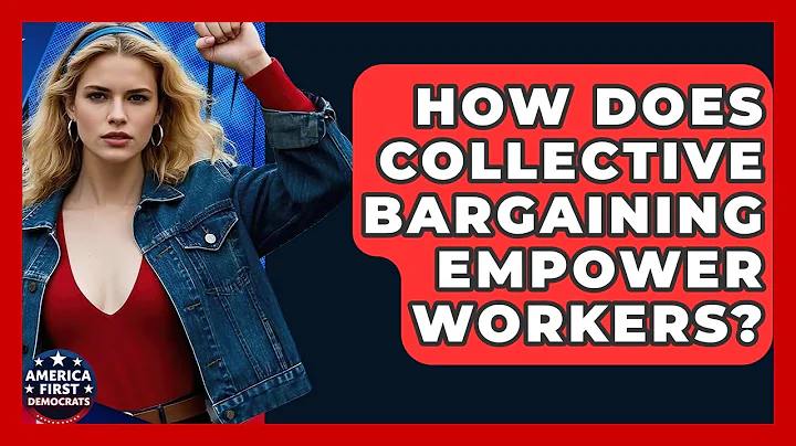 How Does Collective Bargaining Empower Workers? - America First Democrats