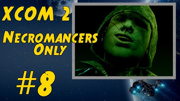 XCOM 2 Necromancers Only Run (Stream Archive #8)