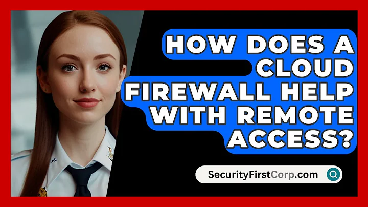 How Does A Cloud Firewall Help With Remote Access? - SecurityFirstCorp.com