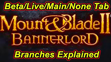 Bannerlord Beta, Live, Main Branches, And NONE Tab Explained | Flesson19