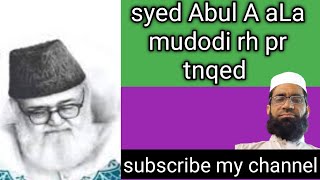 syed Abul A aLa mudodi rh pr tnqed ka jwab