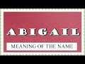 NAME ABIGAIL- FUN FACTS and meaning of the name