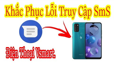 Khắc Phục Lỗi Truy Cập SMS Trên Điện Thoại VinSmart .