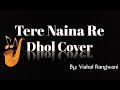 TERE NAINA RE - JEFFREY IQBAL | DHOL COVER | Whatsapp Status Video Download Free