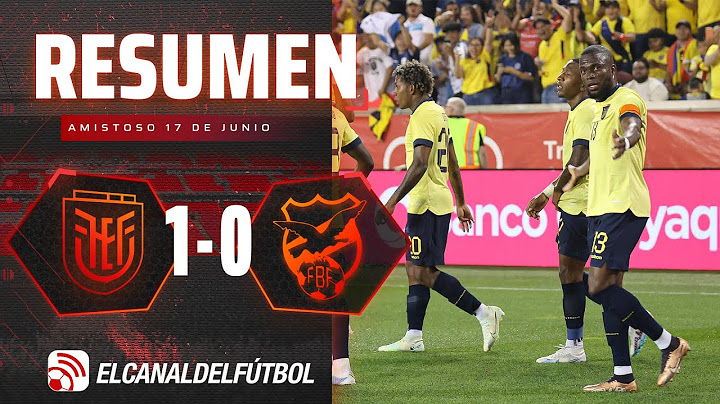 RESUMEN COMPLETO: ECUADOR 1-0 BOLIVIA - AMISTOSO FECHA FIFA JUNIO