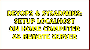 DevOps & SysAdmins: Setup localhost on home computer as remote server (4 Solutions!!)