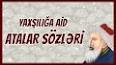 Видео по запросу "yaxsiliq haqqinda atalar sozleri"