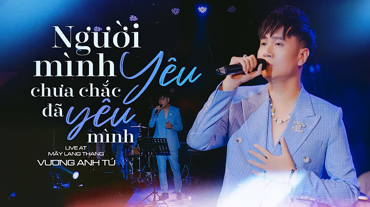 Người Mình Yêu Chưa Chắc Đã Yêu Mình - Vương Anh Tú | Live at Mây Lang Thang