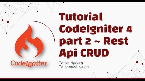 Tutorial CodeIgniter 4 part 2 ~ Rest Api CRUD Codeigniter 4
