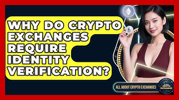 Why Do Crypto Exchanges Require Identity Verification? | All About Crypto Exchanges News