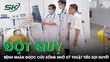 Lần Đầu Ứng Dụng Kỹ Thuật Tiêu Sợi Huyết, Cứu Sống Bệnh Nhân Đột Quỵ | SKĐS