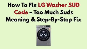 How To Fix LG Washer SUD Code – Too Much Suds Meaning & Step-By-Step Fix