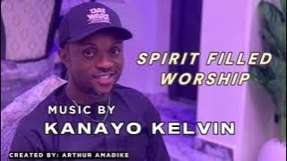 SPIRIT FILLED WORSHIP (PART 1) - KANAYO KELVIN