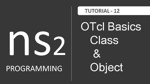 How to Create Class and Object in OTcl : NS2 Tutorial # 12