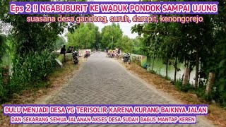 Eps 2 || suasana ngabuburit di pedesaan utara waduk pondok, desa gandong,suruh, dampit,kenongorejo