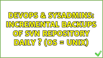 DevOps & SysAdmins: Incremental Backups of SVN Repository daily s (OS = UNIX) (2 Solutions!!)