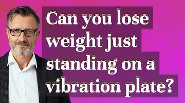 Can you lose weight just standing on a vibration plate?