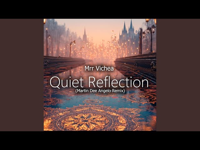 Mrr Vichea (Quiet Reflection) (Martin Dee Angelo Remix)