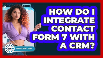 How Do I Integrate Contact Form 7 With A CRM? - WP Solutions Guru
