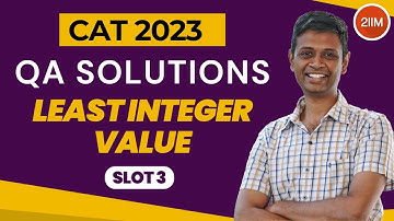 CAT 2023 Slot 3 | Least Integer Value | 2IIM CAT Prep | CAT 2024