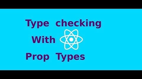 React Js tutorial- Type checking With Prop Types