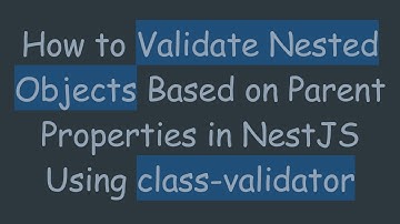 How to Validate Nested Objects Based on Parent Properties in NestJS Using class-validator