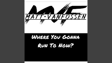 Where You Gonna Run to Now?
