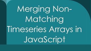 Merging Non-Matching Timeseries Arrays in JavaScript
