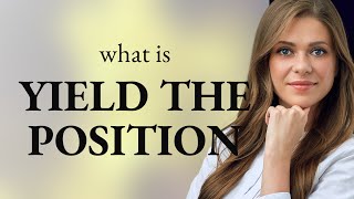 Unraveling "Yield the Position": A Deep Dive into English Phrases