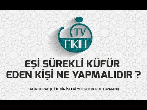 esi surekli kufur eden kisi ne yapmalidir tahir tural youtube